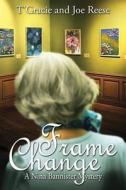 Frame Change: A Nina Bannister Mystery di T'Gracie Reese, Joe Reese edito da Cozy Cat Press