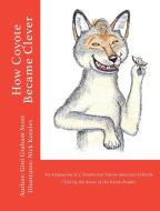How Coyote Became Clever: An Adaptation of a Traditional Native American Folktale (Told by the Karok People) di Gini Graham Scott edito da Changemakers Kids