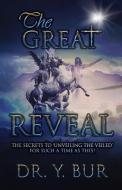 The Great Reveal: The Secrets to 'Unveiling the Veiled' for Such a Time as This! di Y. Bur edito da LIGHTNING SOURCE INC