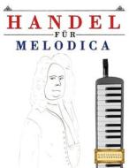 Handel Für Melodica: 10 Leichte Stücke Für Melodica Anfänger Buch di Easy Classical Masterworks edito da Createspace Independent Publishing Platform