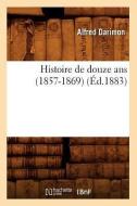 Histoire de Douze ANS (1857-1869) (A0/00d.1883) di Darimon A. edito da Hachette Livre - Bnf
