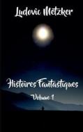 Histoires Fantastiques di Ludovic Metzker edito da Books On Demand