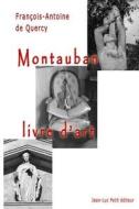 Montauban, Livre D'Art di Francois-Antoine De Quercy edito da Jean-Luc Petit Editeur