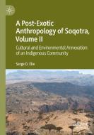 A Post-Exotic Anthropology Of Soqotra, Volume II di Serge D. Elie edito da Springer Nature Switzerland AG