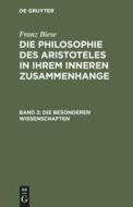 Die Philosophie des Aristoteles in ihrem inneren Zusammenhange, Band 2, Die besonderen Wissenschaften di Franz Biese edito da De Gruyter