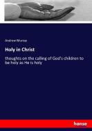 Holy in Christ di Andrew Murray edito da hansebooks