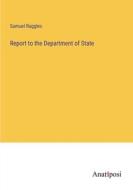 Report to the Department of State di Samuel Ruggles edito da Anatiposi Verlag