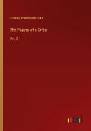 The Papers of a Critic di Charles Wentworth Dilke edito da Outlook Verlag