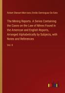 The Mining Reports. A Series Containing the Cases on the Law of Mines Found in the American and English Reports, Arranged Alphabetically by Subjects,  di Robert Stewart Morrison, Emilio Dominguez De Soto edito da Outlook Verlag