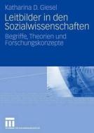 Leitbilder in den Sozialwissenschaften di Katharina D. Giesel edito da VS Verlag für Sozialwissenschaften