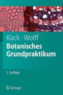 Botanisches Grundpraktikum di Ulrich Kuck, Gabriele Wolff edito da Springer