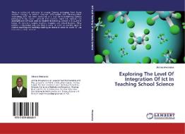 Exploring The Level Of Integration Of Ict In Teaching School Science di Johnes Mwaruma edito da LAP Lambert Academic Publishing