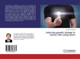 Inducing genetic change in cancer cells using lasers di Muhammad Waleed edito da LAP Lambert Academic Publishing