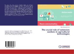 The crucial role of extension workers in agricultural technologies di Peter Ademola Aremu edito da LAP Lambert Academic Publishing