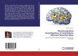 Neurocognitive Investigation of Immediate Reward Selection Bias di Christopher Smith edito da LAP Lambert Academic Publishing