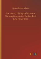 The History of England from the Norman Conquest of the Death of John (1066-1216) di George Burton Adams edito da Outlook Verlag