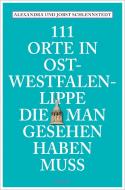 111 Orte in Ostwestfalen-Lippe, die man gesehen haben muss di Alexandra Schlennstedt, Jobst Schlennstedt edito da Emons Verlag