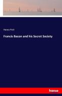 Francis Bacon and his Secret Society di Henry Pott edito da hansebooks