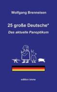 25 große Deutsche* di Wolfgang Brenneisen edito da Books on Demand