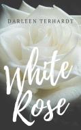 White Rose di Darleen Terhardt edito da Books on Demand