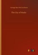 The City of Masks di George Barr Mccutcheon edito da Outlook Verlag