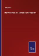 The Monastery and Cathedral of Worcester di John Noake edito da Salzwasser-Verlag