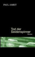 Tod Der Seidenspinner di Paul Amrit edito da Books on Demand
