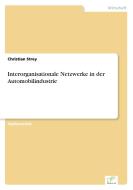 Interorganisationale Netzwerke in der Automobilindustrie di Christian Strey edito da Diplom.de
