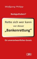 Rette sich wer kann vor dieser Bankenrettung di Wolfgang Philipp edito da Hess, Gerhard Verlag
