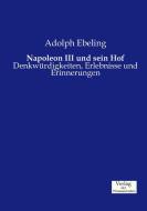 Napoleon III und sein Hof di Adolph Ebeling edito da Verlag der Wissenschaften