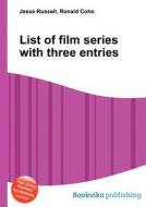 List Of Film Series With Three Entries edito da Book On Demand Ltd.