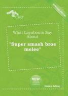 What Layabouts Say about Super Smash Bros Melee di Emma Arling edito da LIGHTNING SOURCE INC