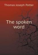The Spoken Word di Thomas Joseph Potter edito da Book On Demand Ltd.