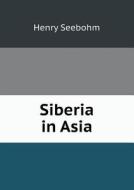 Siberia In Asia di Henry Seebohm edito da Book On Demand Ltd.