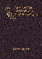 New Familiar Abenakis And English Dialogues di Joseph Laurent edito da Book On Demand Ltd.