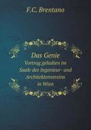 Das Genie Vortrag Gehalten Im Saale Des Ingenieur- Und Architektenvereins In Wien di F C Brentano edito da Book On Demand Ltd.