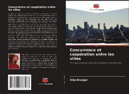 Concurrence et coopération entre les villes di Skip Krueger edito da Editions Notre Savoir