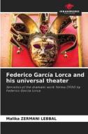 Federico García Lorca and his universal theater di Malika Zermani Lebbal edito da Our Knowledge Publishing