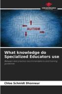 What knowledge do Specialized Educators use di Chloe Schmidt Dhonneur edito da Our Knowledge Publishing