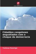 Cidadãos congoleses angustiados com o choque da democracia di Yoshoua Kasongo edito da Edições Nosso Conhecimento