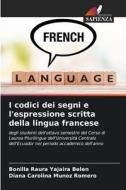 I codici dei segni e l'espressione scritta della lingua francese di Bonilla Raura Yajaira Belén, Diana Carolina Muñoz Romero edito da Edizioni Sapienza