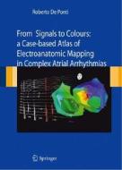 From Signals to Colours: A Case-Based Atlas of Electroanatomic Mapping in Complex Atrial Arrhythmias di Roberto De Ponti edito da SPRINGER PG