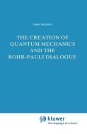 The Creation of Quantum Mechanics and the Bohr-Pauli Dialogue di J. Hendry edito da Springer Netherlands