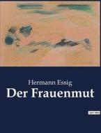 Der Frauenmut di Hermann Essig edito da Culturea
