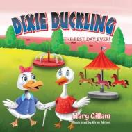 Dixie Duckling: The Best Day Ever! di Mary Gillam edito da VERTEL PUB