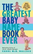 The Greatest Baby Name Book Ever REV Ed di Carol MCD Wallace edito da Avon Books