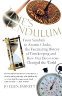 Time's Pendulum: From Sundials to Atomic Clocks, the Fascinating History of Tfrom Sundials to Atomic Clocks, the Fascina di Jo Ellen Barnett edito da MARINER BOOKS