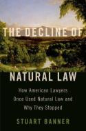The Decline Of Natural Law di Stuart Banner edito da Oxford University Press Inc