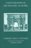 A Topographical Dictionary Of Ancient Rome di Samuel Ball Platner, Thomas Ashby edito da Oxbow Books