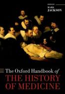The Oxford Handbook of the History of Medicine di Mark Jackson edito da OXFORD UNIV PR